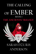 The Ancients Trilogy: The Calling of Ember