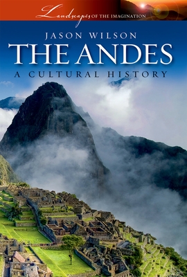 The Andes: A Cultural History - Wilson, Jason
