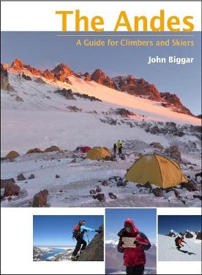 The Andes: A Guide for Climbers and Skiers - Biggar, John