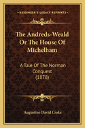 The Andreds-Weald or the House of Michelham: A Tale of the Norman Conquest (1878)