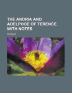 The Andria and Adelphoe of Terence. with Notes