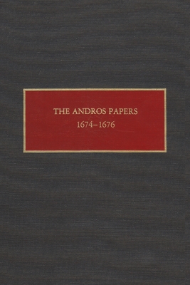 The Andros Papers, 1674-1676: Files of the Provincial Secretary of New York During the Administration of Sir Edmund Andros 1674-1680 - Gehring, Charles (Translated by), and Christoph, Florence (Editor), and Christoph, Peter (Editor)