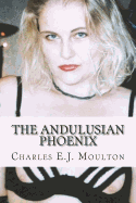 The Andulusian Phoenix: 34 Erotic Stories