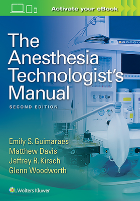 The Anesthesia Technologist's Manual - Guimaraes, Emily, and Davis, Matthew, and Kirsch, Jeffrey R., MD