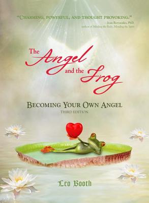 The Angel and the Frog: Becoming Your Own Angel - Booth, Leo, Father