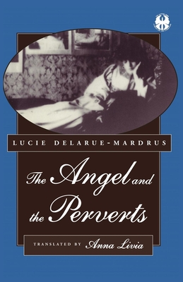 The Angel and the Perverts - Delarue-Mardrus, Lucie, and Livia, Anna (Translated by)