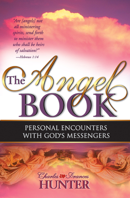 The Angel Book: Personal Encounters with God's Messengers - Hunter, Charles, and Hunter, Frances