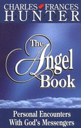 The Angel Book: Personal Encounters with God's Messengers - Hunter, Charles, and Hunter, Frances