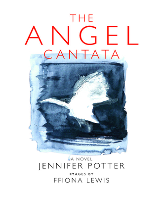 The Angel Cantata - Potter, Jennifer, and Lewis, Ffiona (Artist)