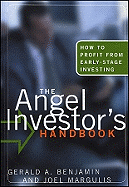 The Angel Investor's Handbook: How to Profit from Early-Stage Investing - Benjamin, Gerald A, and Margulis, Joel B