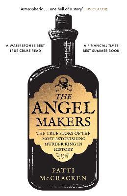 The Angel Makers: The True Story of the Most Astonishing Murder Ring in History - McCracken, Patti