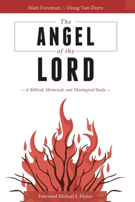 The Angel of the LORD: A Biblical, Historical, and Theological Study - Foreman, Matt, and Van Dorn, Douglas