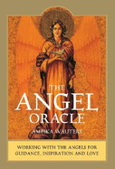 The Angel Oracle: Working with the angels for guidance, inspiration and love