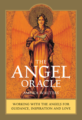 The Angel Oracle: Working with the Angels for Guidance, Inspiration and Love - Wauters, Ambika