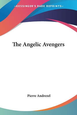 The Angelic Avengers - Andrezel, Pierre