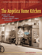 The Angelica Home Kitchen: Recipes and Rabble Rousings from an Organic Vegan Restaurant (Latest Edition)