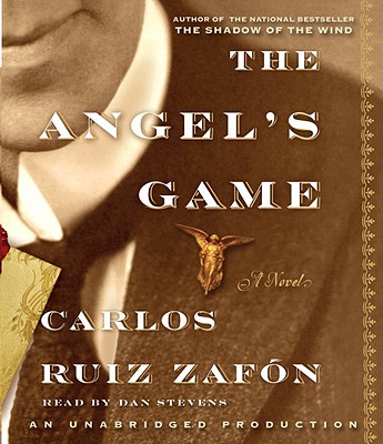 The Angel's Game - Ruiz Zafon, Carlos, and Stevens, Dan (Read by)