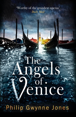 The Angels of Venice: a haunting new thriller set in the heart of Italy's most secretive city - Jones, Philip Gwynne