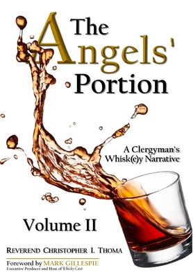 The Angels' Portion: A Clergyman's Whisk(e)y Narrative, Volume 2 - Thoma, Christopher Ian