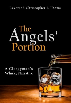 The Angels' Portion: A Clergyman's Whisky Narrative - Thoma, Christopher Ian