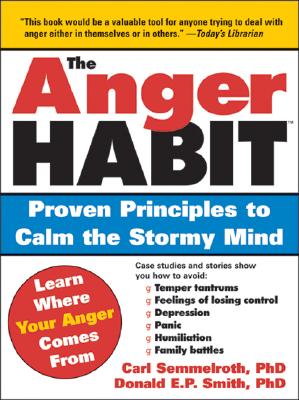 The Anger Habit: Proven Principles to Calm the Stormy Mind - Semmelroth, Carl, PH.D., and Smith, Donald