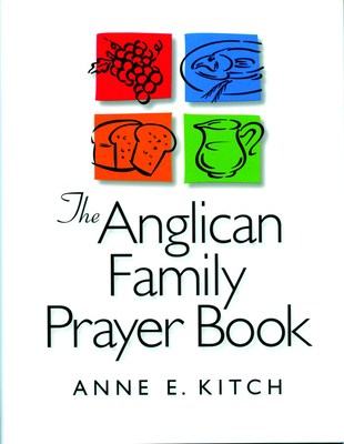 The Anglican Family Prayer Book - Kitch, Anne E.