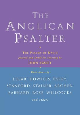 The Anglican Psalter: The Psalms of David Pointed and Edited for Chanting - Scott, John