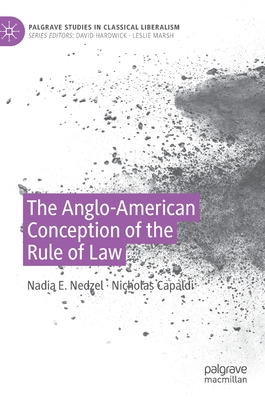 The Anglo-American Conception of the Rule of Law - Nedzel, Nadia E., and Capaldi, Nicholas
