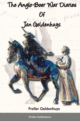 The Anglo-Boer War Diaries Of Jan Geldenhuys - Geldenhuys, Preller, and McColl, Dee