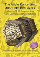 The Anglo Concertina Absolute Beginners: Detailed Tuition for Playing Traditional Music on the Anglo Concertina