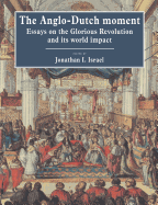 The Anglo-Dutch Moment: Essays on the Glorious Revolution and Its World Impact