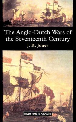 The Anglo-Dutch Wars of the Seventeenth Century - Jones, J R