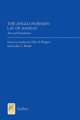 The Anglo-Norman Lay of Haveloc: Text and Translation - Burgess, Glyn S (Translated by), and Brook, Leslie C (Translated by)