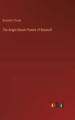 The Anglo-Saxon Poems of Beowulf - Thorpe, Benjamin