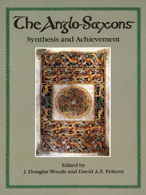 The Anglo-Saxons: Synthesis and Achievement - Woods, J. Douglas (Editor), and Pelteret, David A.E. (Editor)