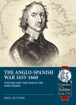 The Anglo-Spanish War 1655-1660: The War in the West Indies - Sutton, Paul