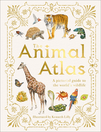 The Animal Atlas: A Pictorial Guide to the World's Wildlife