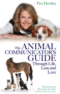 The Animal Communicator's Guide Through Life, Loss and Love