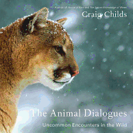The Animal Dialogues: Uncommon Encounters in the Wild