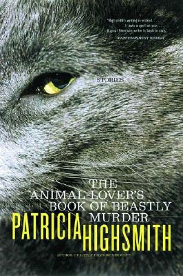The Animal-Lover's Book of Beastly Murder - Highsmith, Patricia