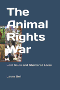 The Animal Rights War: Lost Souls and Shattered Lives