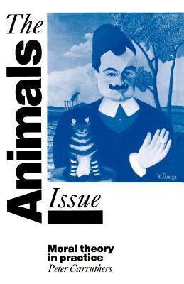 The Animals Issue: Moral Theory in Practice - Carruthers, Peter