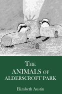 The Animals of Alderscroft Park - Austin, Elizabeth