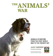 The Animals' War: Animals in Wartime from the First World War to the Present Day