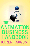 The Animation Business Handbook - Raugust, Karen