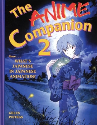 The Anime Companion 2: More What's Japanese in Japanese Animation? - Poitras, Gilles