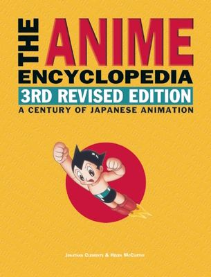 The Anime Encyclopedia, 3rd Revised Edition: A Century of Japanese Animation - Clements, Jonathan, and McCarthy, Helen