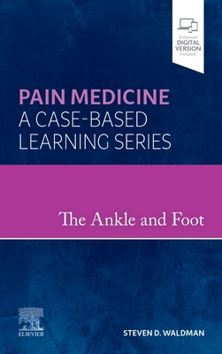 The Ankle and Foot: Pain Medicine: A Case-Based Learning Series - Waldman, Steven D, MD, Jd