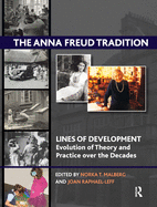 The Anna Freud Tradition: Lines of Development - Evolution of Theory and Practice over the Decades