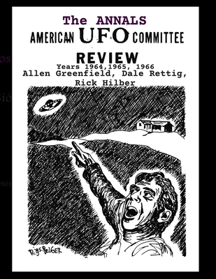 THE ANNALS AMERICAN UFO COMMITTEE REVIEW.Years 1964,1965, 1966 - Rettig, Dale (Editor), and Hilber, Rick (Editor), and Greenfield, Allen